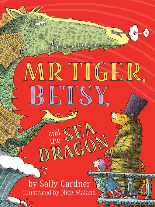 Title details for Mr. Tiger, Betsy, and the Sea Dragon by Sally Gardner - Available